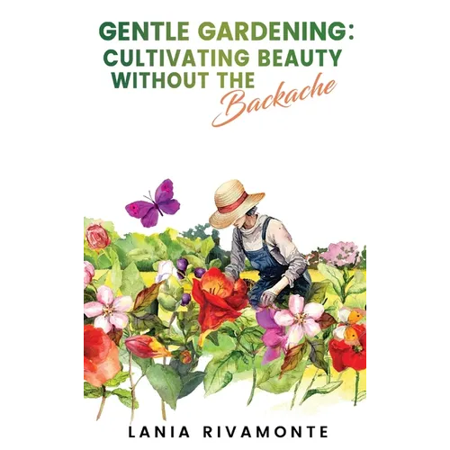 Gentle Gardening: Cultivating Beauty without the Backache