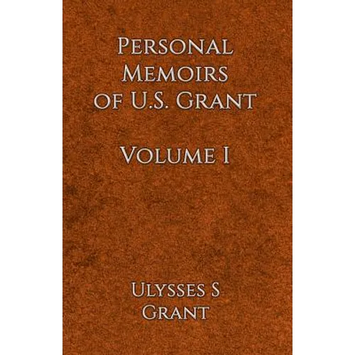 Personal Memoirs of U.S. Grant Volume 1