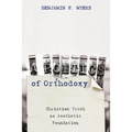 A Poetics of Orthodoxy: Christian Truth as Aesthetic Foundation