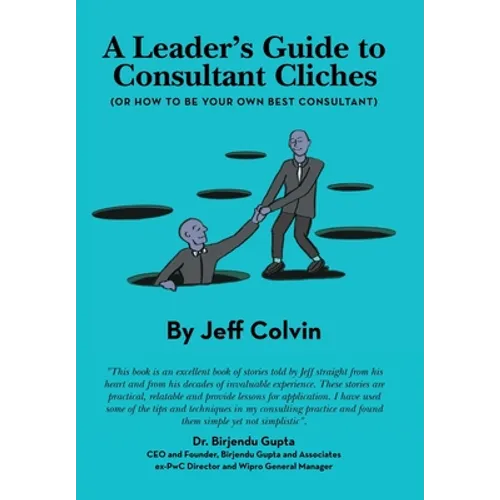 A Leader's Guide to Consultant Cliches: (Or How to Be Your Own Best Consultant)