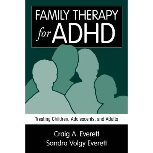Family Therapy for ADHD: Treating Children, Adolescents, and Adults