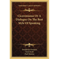 Ciceronianus Or A Dialogue On The Best Style Of Speaking