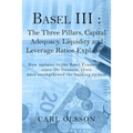 Basel III: The Three Pillars, Capital Adequacy, Liquidity and Leverage Ratios Explained