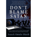 Don't Blame Satan: Systematic Violations of Press Freedom and Human Rights, and Persecution of The Church in Modern-Day Kenya
