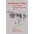 Sod-House Days: Letters from a Kansas Homesteader, 1877-1983