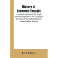 History of economic thought: a critical account of the origin and development of the economic theories of the leading thinkers in the leading natio