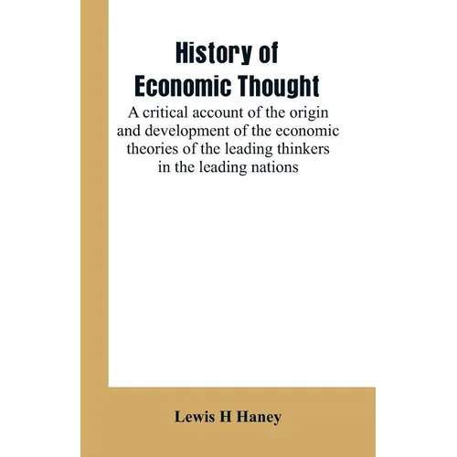 History of economic thought: a critical account of the origin and development of the economic theories of the leading thinkers in the leading natio