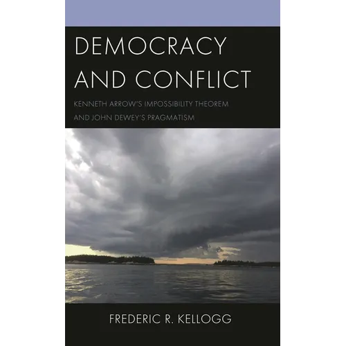 Democracy and Conflict: Kenneth Arrow's Impossibility Theorem and John Dewey's Pragmatism
