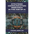 Strategic Communication Research in the Age of AI: Quantitative and Qualitative Methods