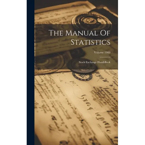 The Manual Of Statistics: Stock Exchange Hand-book; Volume 1900