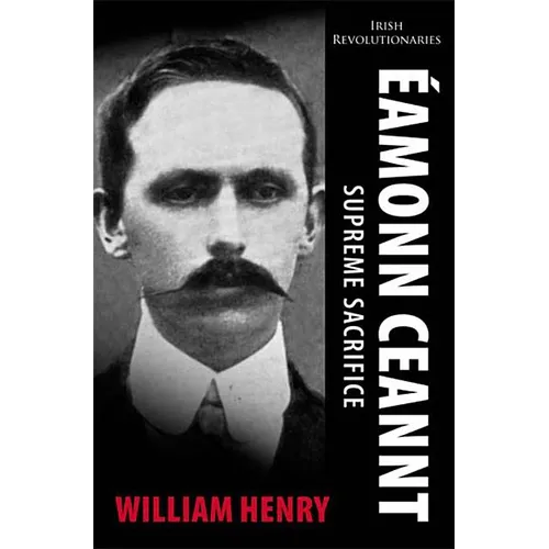Éamonn Ceannt: Supreme Sacrifice