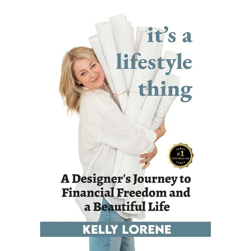 It's a Lifestyle Thing: A Designer's Journey To Financial Freedom and a Beautiful Life