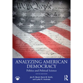 Analyzing American Democracy: Politics and Political Science
