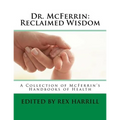 Dr. McFerrin: Reclaimed Wisdom: A Collection of McFerrin's 52 Handbooks of Health