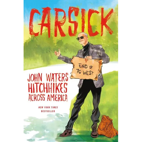 Carsick: John Waters Hitchhikes Across America
