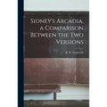 Sidney's Arcadia, a Comparison Between the Two Versions