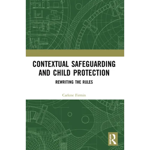 Contextual Safeguarding and Child Protection: Rewriting the Rules