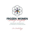 Frozen Women/Flowing Thoughts: Unmasking Womanhood-- A Symphony of Monologues
