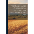 The Banana, its Cultivation, Distribution and Commercial Uses