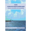 Cuba: Living Between Hurricanes: Climate, Commodities and Sustainability
