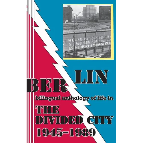Berlin: bilingual anthology of life in The Divided City 1945-1989