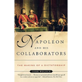 Napoleon and His Collaborators: The Making of a Dictatorship
