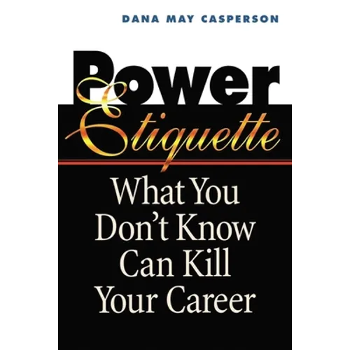 Power Etiquette: What You Don't Know Can Kill Your Career