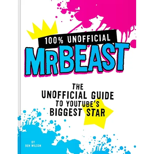 100% Unofficial Mrbeast: The Unofficial Guide to Youtube's Biggest Star