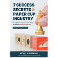 7 Success Secrets for Paper Cup Industry: Essential Strategies You Need Today to Unleash Profitability & Growth