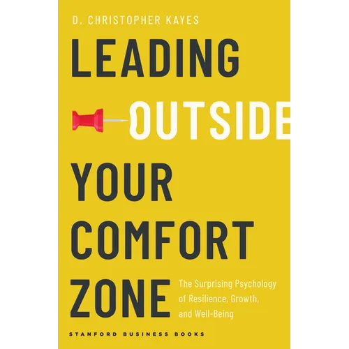 Leading Outside Your Comfort Zone: The Surprising Psychology of Resilience, Growth, and Well-Being