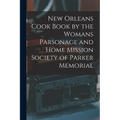 New Orleans Cook Book by the Womans Parsonage and Home Mission Society of Parker Memorial