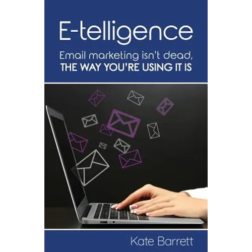 E-telligence: Email marketing isn't dead, the way you're using it is