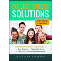 College Stress Solutions: Stress Management Techniques to *beat Anxiety *make the Grade *enjoy the Full College Experience
