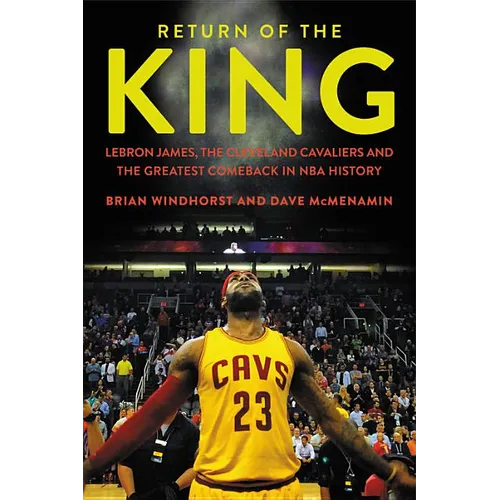 Return of the King: LeBron James, the Cleveland Cavaliers and the Greatest Comeback in NBA History