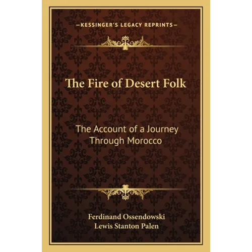 The Fire of Desert Folk: The Account of a Journey Through Morocco