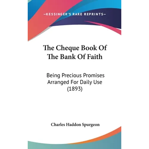The Cheque Book Of The Bank Of Faith: Being Precious Promises Arranged For Daily Use (1893)