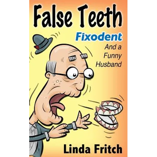 False Teeth, Fixodent and a Funny Husband
