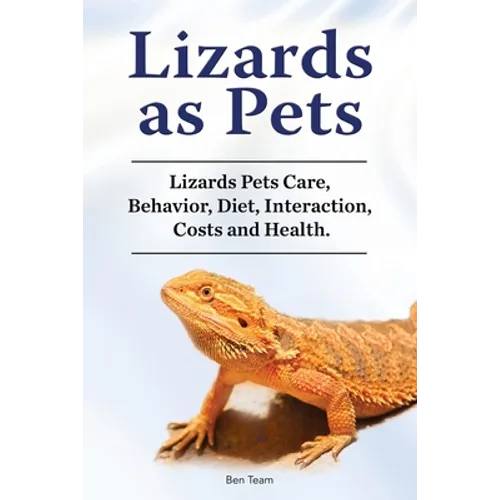 Lizards as Pets. Lizards Pets Care, Behavior, Diet, Interaction, Costs and Health.