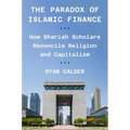 The Paradox of Islamic Finance: How Shariah Scholars Reconcile Religion and Capitalism