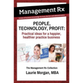 People, Technology, Profit: Practical Ideas for a Happier, Healthier Practice Business: Practical Ideas for a Happier, Healthier Practice Business: Th