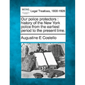 Our police protectors: history of the New York police from the earliest period to the present time.