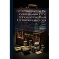 De La Température Du Corps Humain Et De Ses Variations Dans Les Diverses Maladies; Volume 2