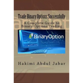 Trade Binary Options Successfully: A Complete Guide to Binary Options Trading