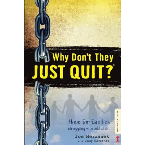 Why Don't They JUST QUIT?: Hope for families struggling with addiction.