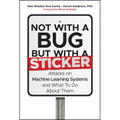 Not with a Bug, But with a Sticker: Attacks on Machine Learning Systems and What to Do about Them