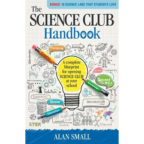 The Science Club Handbook: The Complete Blueprint for Opening Science Club at Your School