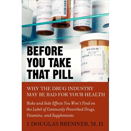 Before You Take that Pill: Why the Drug Industry May Be Bad for Your Health
