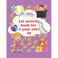 1st activity book for 3 year old iq: 3 year to 5 year old fun activity book