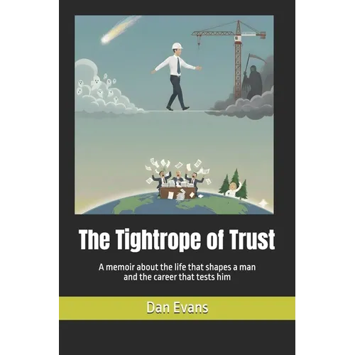 The Tightrope of Trust: A memoir about the life that shapes a man and the career that tests him