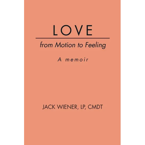 LOVE from Motion to Feeling: A Memoir